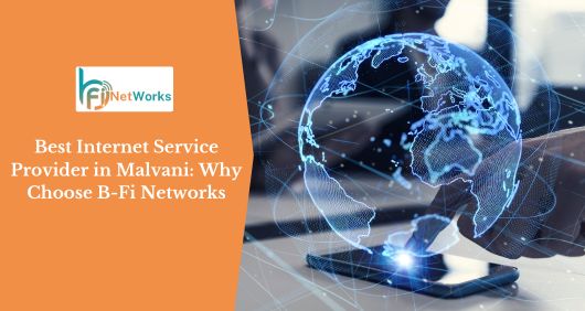 Best Internet Service Provider in Malvani: Why Choose B-Fi Networks