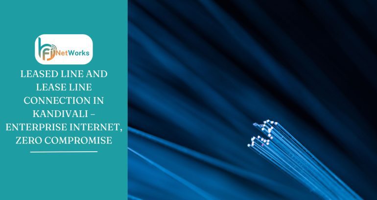 Leased Line and Lease Line Connection in Kandivali – Enterprise Internet, Zero Compromise